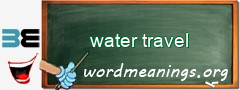 WordMeaning blackboard for water travel